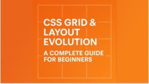 CSS Grid & Layout Evolution: A Complete Guide for Beginners