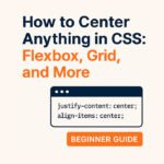 How to Center Anything in CSS: Flexbox, Grid, and More (Beginner Guide)